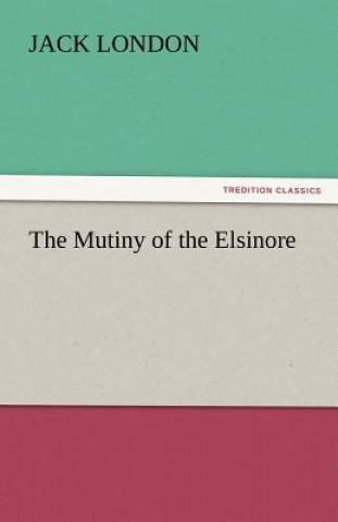 Kniha Mutiny of the Elsinore Jack London