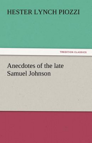 Knjiga Anecdotes of the Late Samuel Johnson Hester Lynch Piozzi