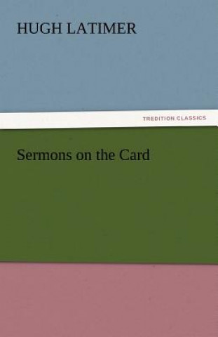 Carte Sermons on the Card Hugh Latimer