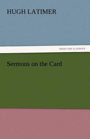 Knjiga Sermons on the Card Hugh Latimer