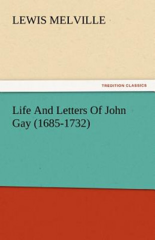 Książka Life and Letters of John Gay (1685-1732) Lewis Melville