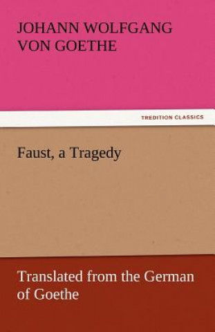 Könyv Faust, a Tragedy Johann W. von Goethe