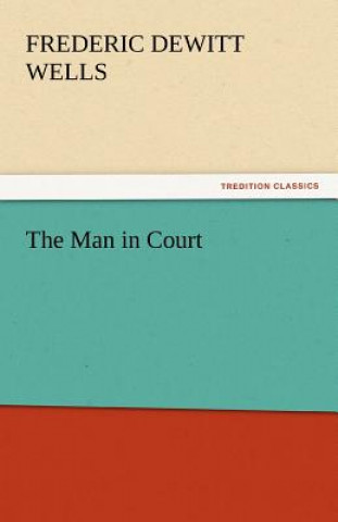 Kniha Man in Court Frederic DeWitt Wells