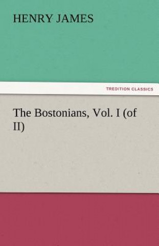 Kniha Bostonians, Vol. I (of II) Henry James