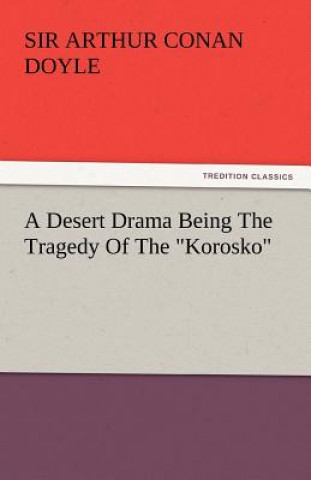 Carte Desert Drama Being the Tragedy of the Korosko Arthur Conan Doyle