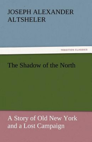Carte Shadow of the North Joseph Alexander Altsheler