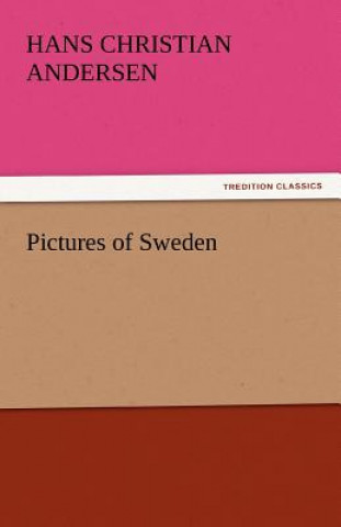 Könyv Pictures of Sweden Hans Christian Andersen