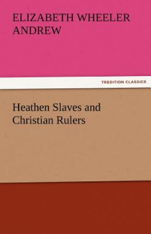 Kniha Heathen Slaves and Christian Rulers Elizabeth Wheeler Andrew