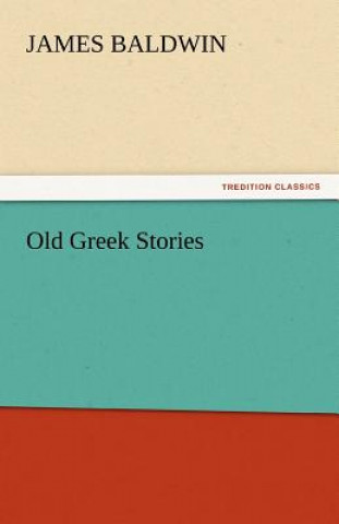 Könyv Old Greek Stories James Baldwin