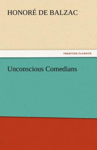 Könyv Unconscious Comedians Honoré de Balzac