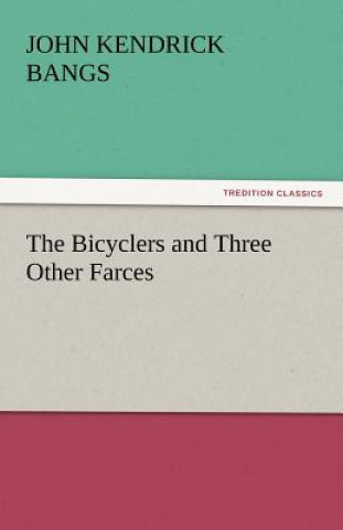 Knjiga Bicyclers and Three Other Farces John Kendrick Bangs