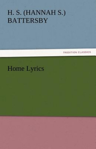 Könyv Home Lyrics H. S. (Hannah S.) Battersby