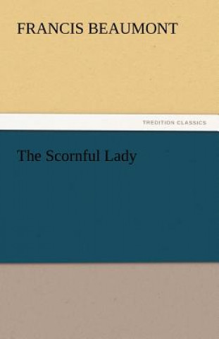 Kniha Scornful Lady Francis Beaumont