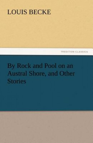 Kniha By Rock and Pool on an Austral Shore, and Other Stories Louis Becke