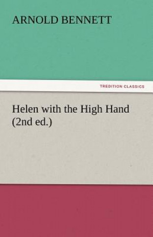 Kniha Helen with the High Hand (2nd Ed.) Arnold Bennett