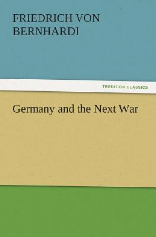 Carte Germany and the Next War Friedrich von Bernhardi