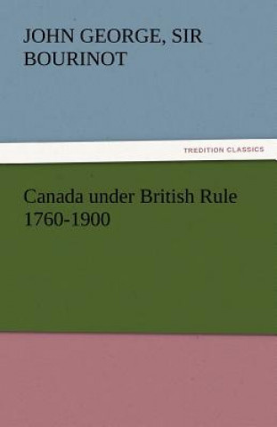 Kniha Canada Under British Rule 1760-1900 John George