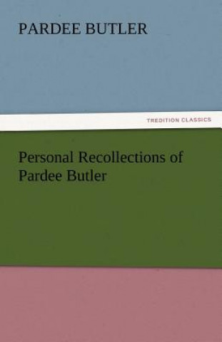 Carte Personal Recollections of Pardee Butler Pardee Butler