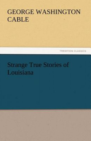 Książka Strange True Stories of Louisiana George Washington Cable