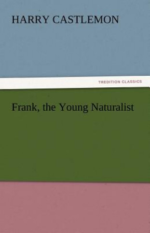 Kniha Frank, the Young Naturalist Harry Castlemon