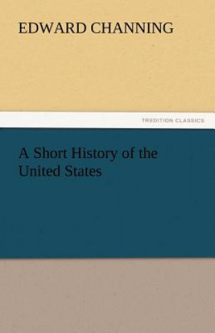 Книга Short History of the United States Edward Channing