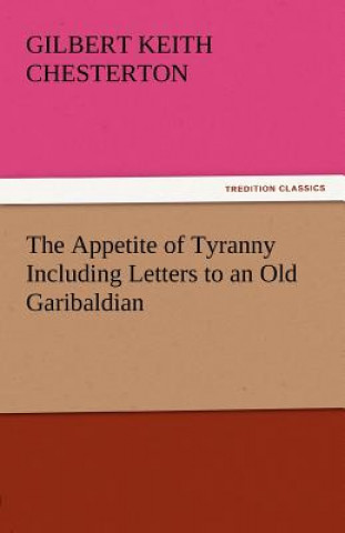 Kniha Appetite of Tyranny Including Letters to an Old Garibaldian Gilbert K. Chesterton