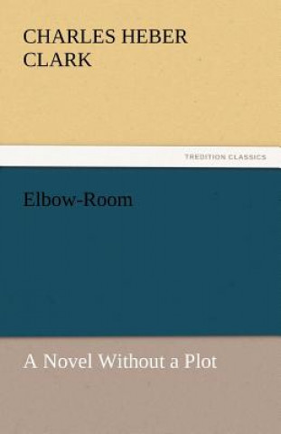 Knjiga Elbow-Room Charles Heber Clark