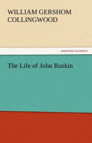 Carte Life of John Ruskin William Gershom Collingwood