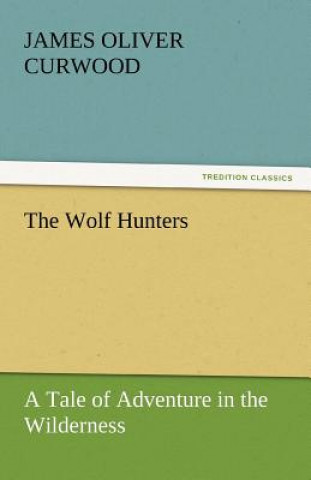 Buch Wolf Hunters James Oliver Curwood