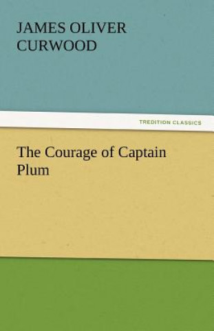 Carte Courage of Captain Plum James Oliver Curwood