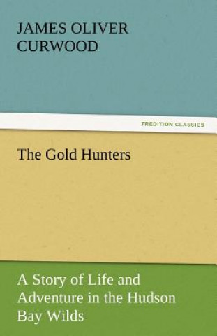 Kniha Gold Hunters James Oliver Curwood