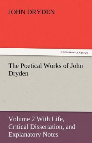 Livre Poetical Works of John Dryden John Dryden