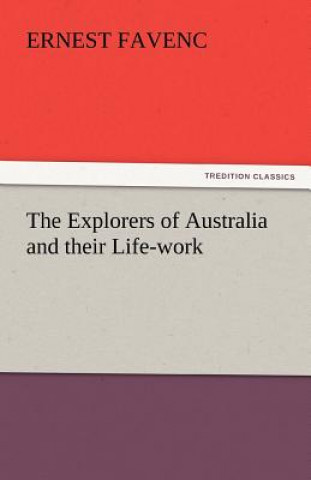 Kniha Explorers of Australia and Their Life-Work Ernest Favenc