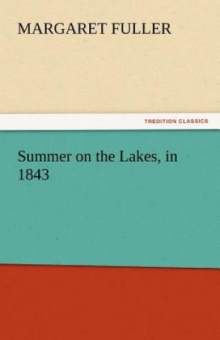 Kniha Summer on the Lakes, in 1843 Margaret Fuller