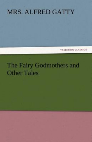 Carte Fairy Godmothers and Other Tales Mrs. Alfred Gatty