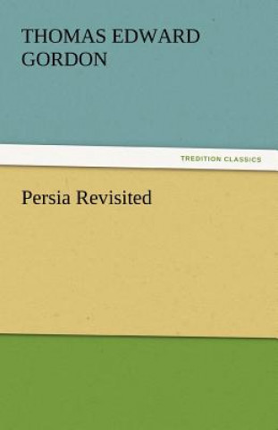 Könyv Persia Revisited Thomas Edward Gordon