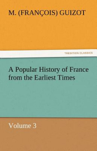 Kniha Popular History of France from the Earliest Times M. (François) Guizot