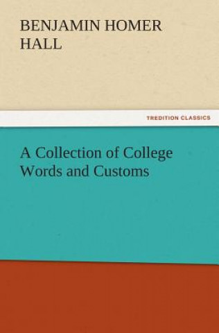 Kniha Collection of College Words and Customs Benjamin Homer Hall