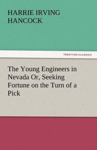 Book Young Engineers in Nevada Or, Seeking Fortune on the Turn of a Pick Harrie Irving Hancock