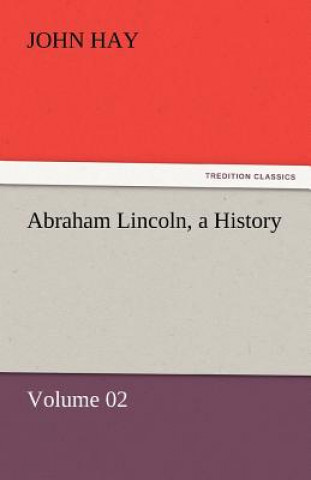 Buch Abraham Lincoln, a History John Hay