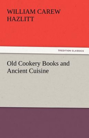 Carte Old Cookery Books and Ancient Cuisine William Carew Hazlitt