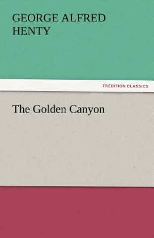 Könyv Golden Canyon George Alfred Henty