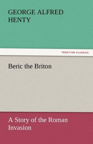 Buch Beric the Briton George Alfred Henty