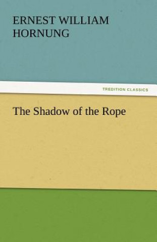 Carte Shadow of the Rope Ernest William Hornung
