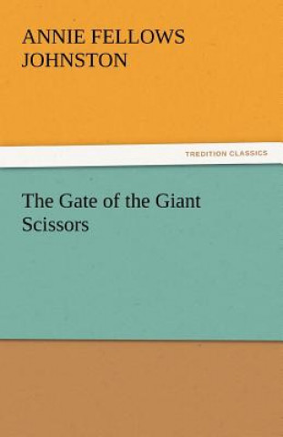 Könyv Gate of the Giant Scissors Annie F. Johnston