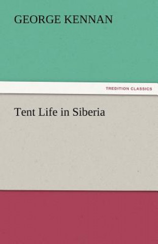 Kniha Tent Life in Siberia George Kennan