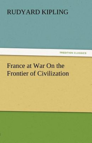 Knjiga France at War on the Frontier of Civilization Rudyard Kipling