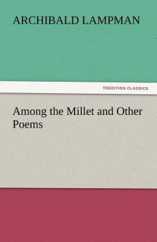 Carte Among the Millet and Other Poems Archibald Lampman
