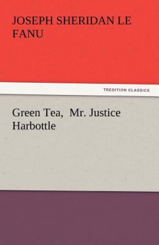 Kniha Green Tea, Mr. Justice Harbottle Joseph Sheridan Le Fanu