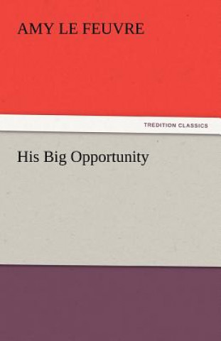 Книга His Big Opportunity Amy Le Feuvre